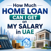 How Much Home Loan Can I Get on My Salary in UAE