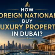 How Foreign Nationals Buy Luxury Property in Dubai?