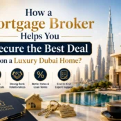 How a Mortgage Broker Helps You Secure the Best Deal on a Luxury Dubai Home
