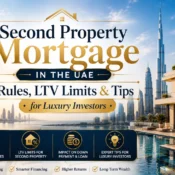 Second Property Mortgage in the UAE Rules LTV Limits and Tips for Luxury Investors